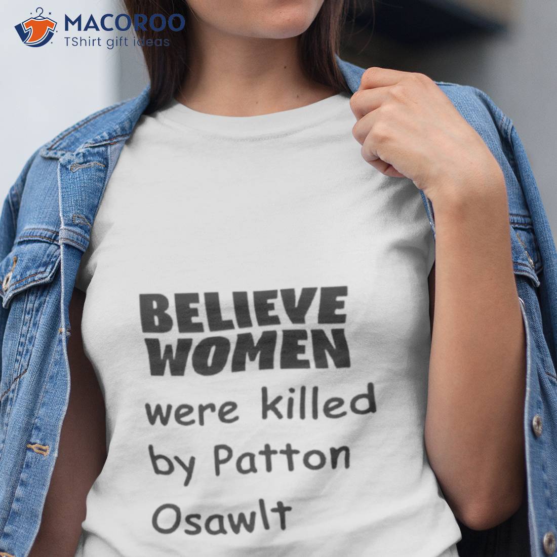 Believe Women Were Killed By Patton Oswalshirt Believe Women Were Killed By Patton Oswalshirt