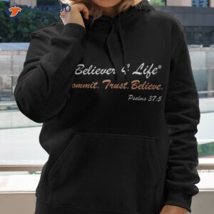 believer 4 life commit trust believe psalm 37 5 shirt hoodie