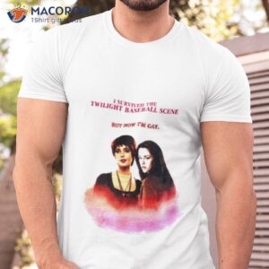 bella and alice baby i survived the twilight baseball scene but now im gay shirt tshirt