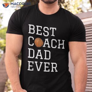 best basketball coach dad ever coaching fathers gift shirt tshirt