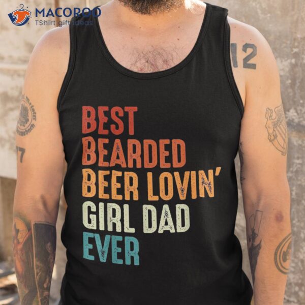 Best Bearded Beer Loving Girl Dad Ever Retro Funny Father Shirt