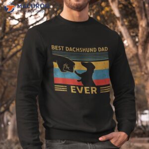 best dachshund dad ever funny weiner dog gifts shirt sweatshirt