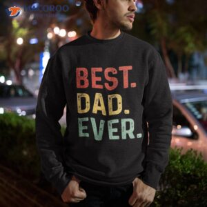 best dad ever fathers day shirt sweatshirt
