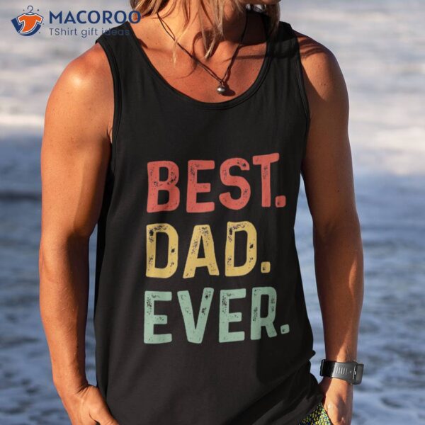 Best Dad Ever Fathers Day Shirt