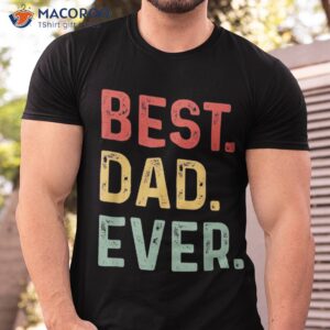 best dad ever fathers day shirt tshirt