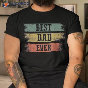 best dad ever gift for funny father s day shirt tshirt
