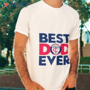 best dad ever mlb minnesota twins logo 2023 shirt tshirt