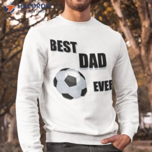 best dad ever shirt sweatshirt 1