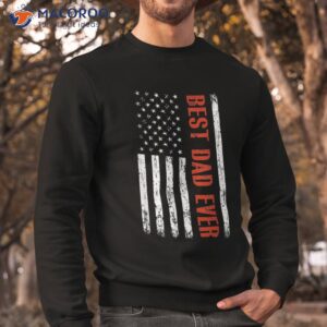 best dad ever with us flag american fathers day shirt sweatshirt 2