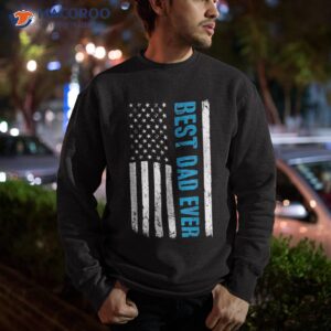 best dad ever with us flag american fathers day shirt sweatshirt