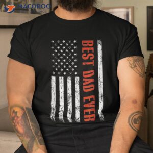 best dad ever with us flag american fathers day shirt tshirt 1