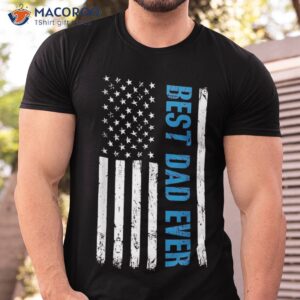 Best Dad Ever With Us Flag American Fathers Day Shirt