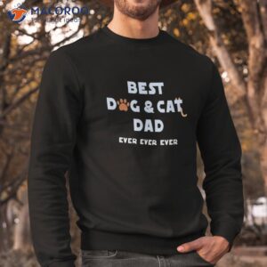 best dog and cat dad ever shirt fur father parent gifts sweatshirt