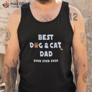 best dog and cat dad ever shirt fur father parent gifts tank top