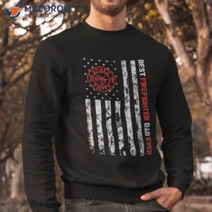 best firefighter dad ever american flag fireman father day shirt sweatshirt