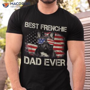 best frenchie dad ever bulldog american flag gift shirt tshirt