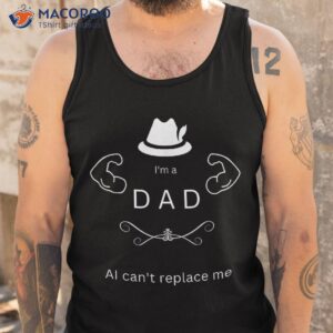 best funny fathers day design i m a dad ai can t replace me shirt tank top