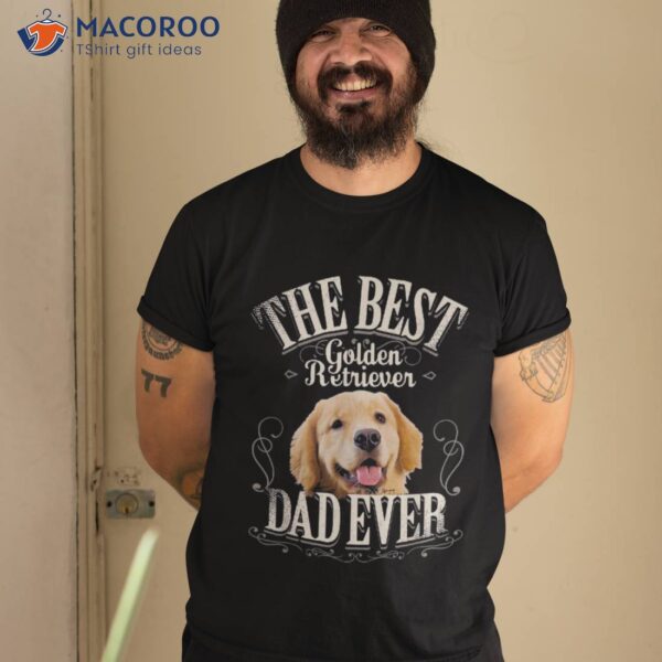 Best Golden Retriever Dad Ever Funny Dog Lover Gifts For Shirt