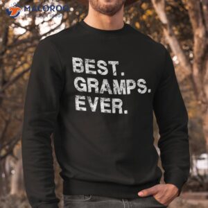 best gramps ever funny birthday fathers day for shirt sweatshirt