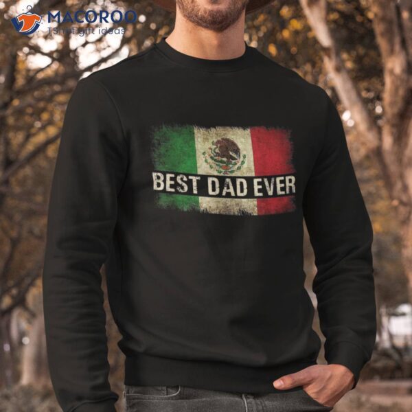 Best Mexican Dad Ever Flag Pride Father’s Day Gift Shirt