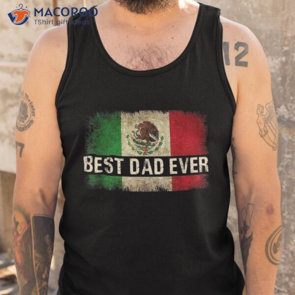 Best Mexican Dad Ever Flag Pride Father’s Day Gift Shirt