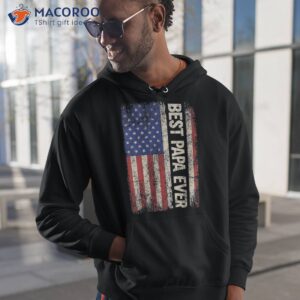 best papa ever us american flag gifts for father s day shirt hoodie 1 1