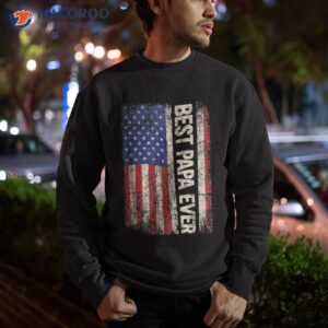 best papa ever us american flag gifts for father s day shirt sweatshirt