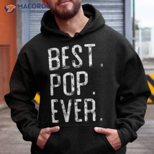 best pop ever father amp acirc amp 128 amp 153 s day gift for shirt hoodie