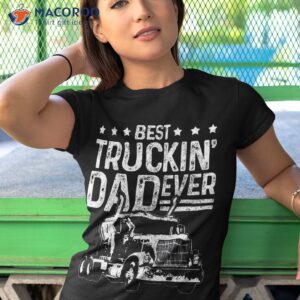 best truckin dad ever truck driver father s day gift shirt tshirt 1