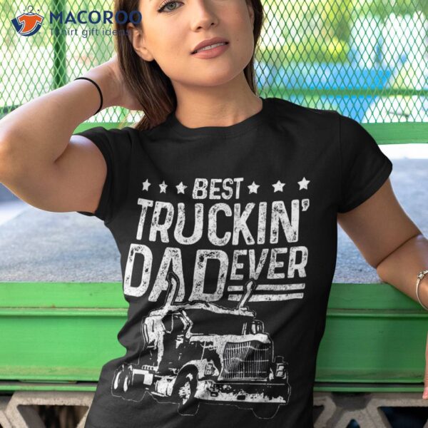 Best Truckin’ Dad Ever Truck Driver Father’s Day Gift Shirt