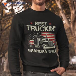best truckin grandpa ever american flag big rig trucker gift shirt sweatshirt