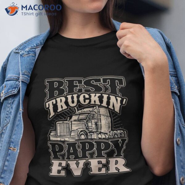 Best Trucking Pappy Ever Truck Driver Fathers Day Gift Shirt