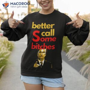 better call some bitches saul goodman shirt 2 sweatshirt 1