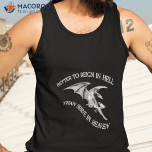 better to reign in hell than serve in heaven shirt tank top 3