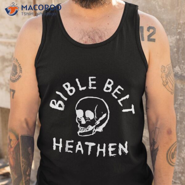 Bible Belt Heathen Gift Tee Funny Jesus Skull Shirt