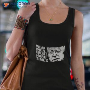 biden weak men create hard times shirt tank top 4