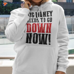 big money needs to go down now shirt hoodie