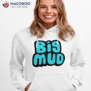 big mud shirt hoodie 1