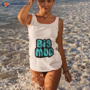 big mud shirt tank top 3