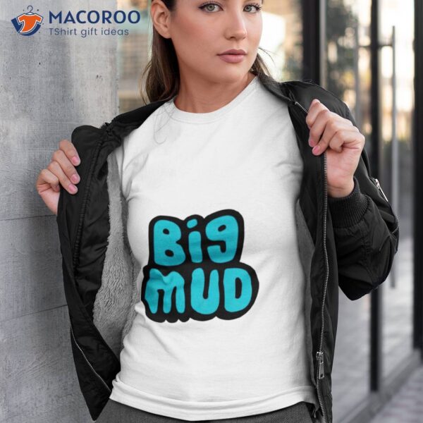 Big Mud Shirt