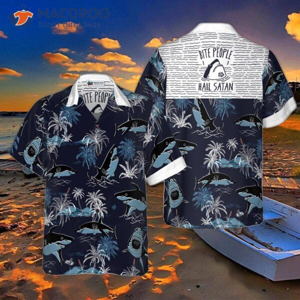 Bite People, Hail Satan, Shark Hawaiian Shirt.