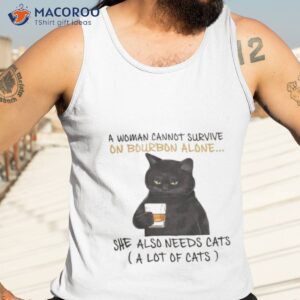 black cat a woman cannot survive on bourbon alone she also needs cats t shirt tank top 3