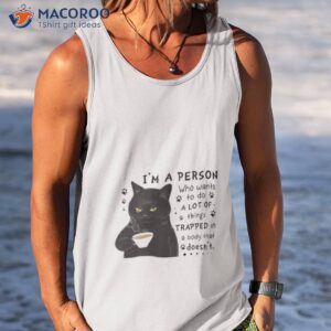 black cat drink coffee im a person who wants to do a lot of things trapped in a body that doesnt shirt tank top