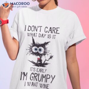 black cat i dont care what day is it its early im grumpy i want wine t shirt tshirt 1