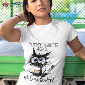 Black Cat I’m Never Drinking Again Oh Look Scotch Shirt 3 black cat im never drinking again oh look scotch t shirt tshirt 1