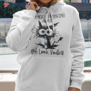 black cat im never drinking again oh look vodka t shirt hoodie 2