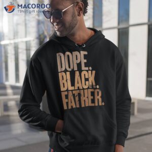 black dad dope father fathers day shirt hoodie 1