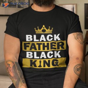 black father king african american dad father s day shirt tshirt