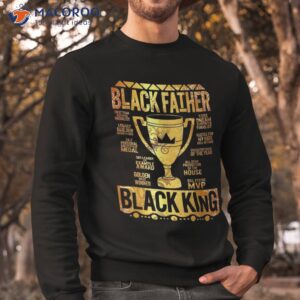 black father king fathers day dad matter husband dope leader shirt sweatshirt