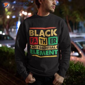 black father the essential elet father s day dad shirt sweatshirt